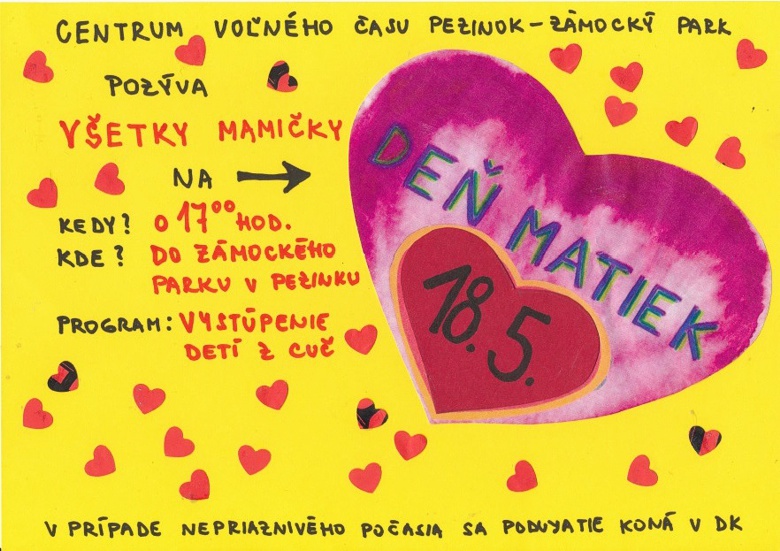 Plagát podujatia Centrum voľného času Pezinok - Zámocký park pozýva všetky mamičky na Deň matiek. Kedy? o 17.00 hod. Kde? do Zámockého parku v Pezinku. Program: Vystúpenie detí z CVČ. V prípade nepriaznivého počasia sa podujatie koná v Dome kultúry.