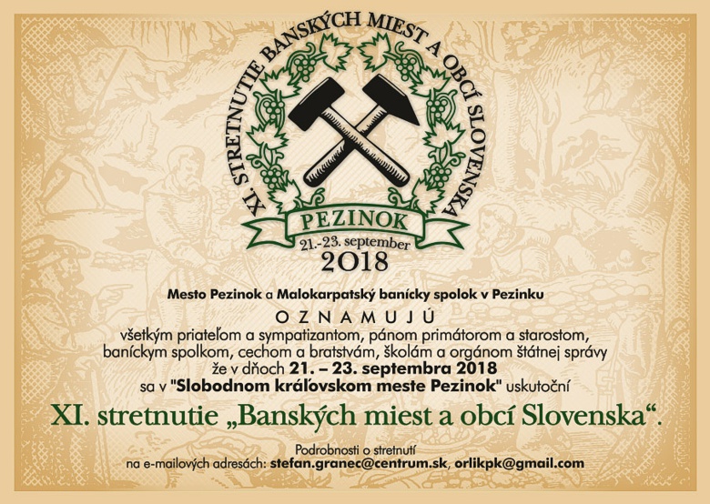 Plagát podujatia Mesto Pezinok a Malokarpatský banícky spolok v Pezinku oznamujú všetkým priateľom a sympatizantom, pánom primátorom a starostom, baníckym spolkom, cechom a bratstvám, školám a orgánom štátnej správy, že v dňoch 21. - 23. septembra 2018 sa v slobodnom kráľovskom meste Pezinok uskutoční XI. stretnutie Banských miest a obcí Slovenska. Podrobnosti o stretnutí na e-mailových adresách: stefan.granec@centrum.sk, orlikpk@gmail.com