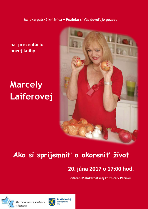 Plagát podujatia Malokarpatská knižnica v Pezinku si Vás dovoľuje pozvať na prezentáciu novej knihy Marcely Laiferovej Ako si spríjemniť a okoreniť život 20. júna 2017 o 17.00 hod.
