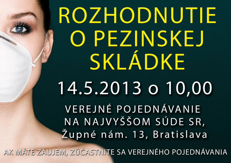 Rozhodnutie o pezinskej skládke   14. 5. 2013 o 10.00   Verejné pojednávanie na Najvyššom súde SR, Župné námestie 13, Bratislava   Ak máte záujem, zúčastnite sa verejného pojednávania