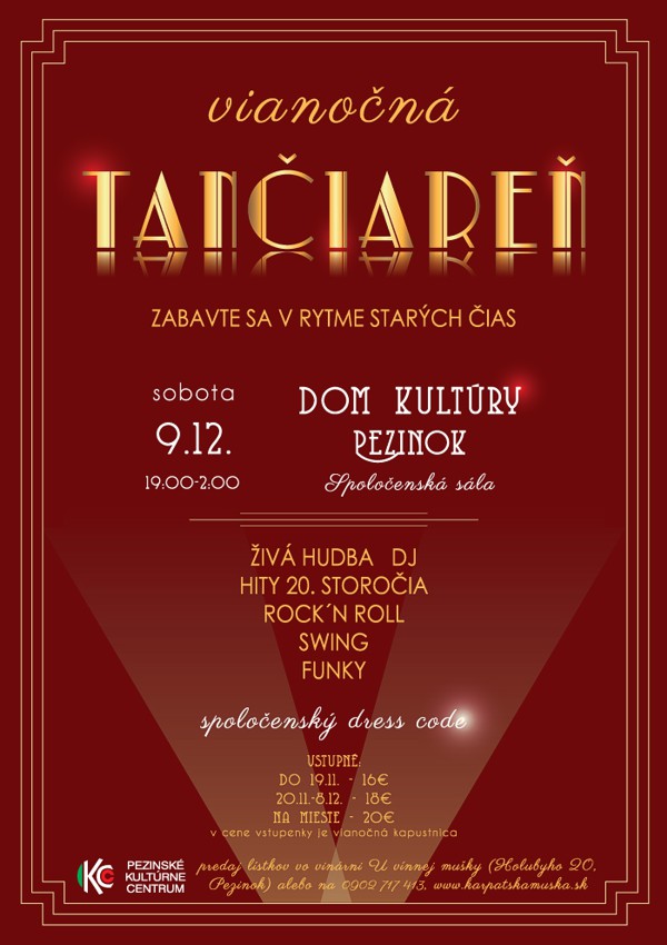Plagát podujatia Vianočná tančiareň - zabavte sa v rytme starých čias. Sobota 9. 12. 2017 od 19.00 do 2.00 hod, Dom kultúry, Spoločenská sála - Živá hudba, DJ, hity 20. storočia, rock'n roll, swing, funky, spoločenský dress code. Vstupné: do 19.11. 16€, 20.11.-8.12. 18€, na mieste 20€, v cene vstupenky je vianočná kapustnica. Predaj lístkov vo vinárni U vínnej mušky (Holubyho 20, Pezinok) alebo na 0902 717 413, www.karpatskamuska.sk