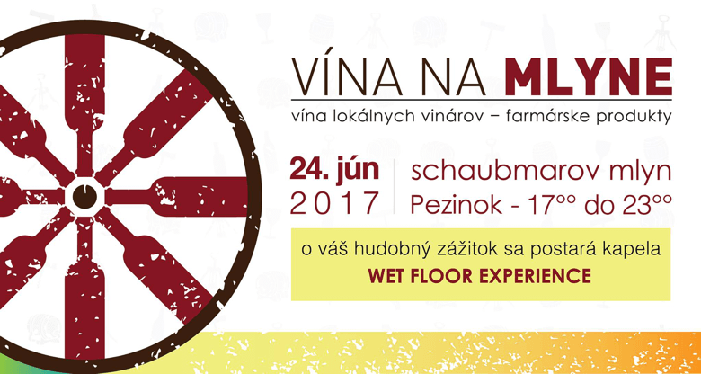 Plagát podujatia Vína na mlyne - vína loklánych vinárov, fajmárske produkty. O váš zážitok sa postará kapela Wet Floor Experience