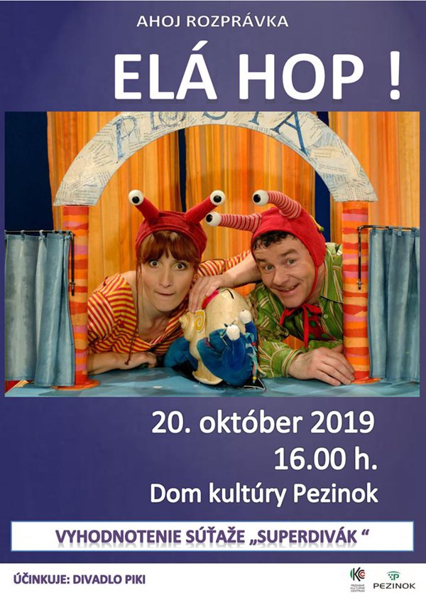 Plagát podujatia Ahoj rozprávka Elá hop! 20. október 2019 16.00 h Dom kultúry Pezinok. Vyhodnotenie súťaže "superdivák". Účinkuje: Divadlo PIKI