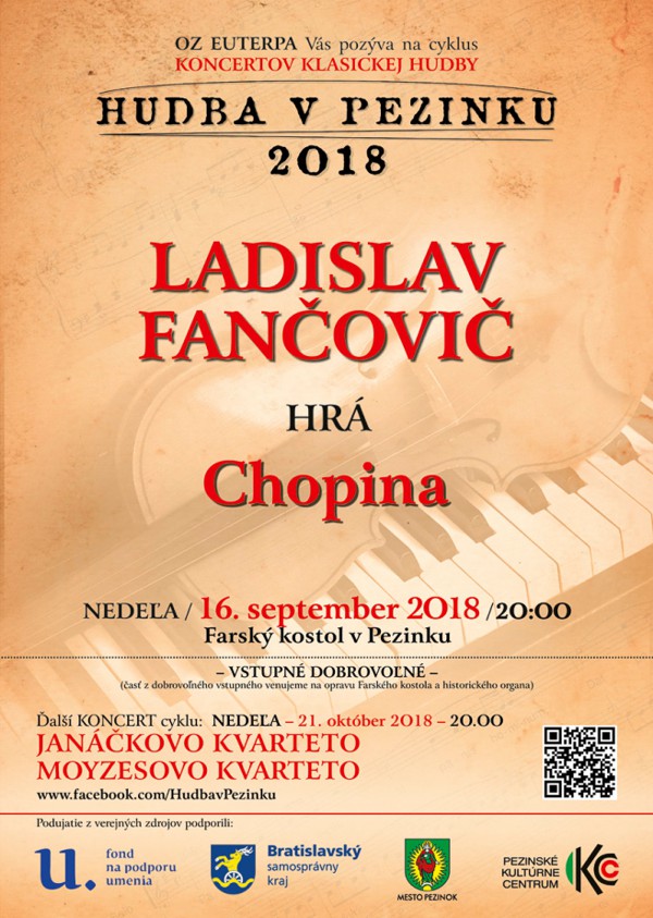 Plagát podujatia OZ EUTERPA Vás pozýva na cyklus koncertov klasickej hudby HUDBA V PEZINKU 2018. Ladislav Fančovič hrá Chopina. Nedeľa 16. september 2018 o 20.00 hod Farský kostol v Pezinku. Vstupné dobrovoľné (časť z dobrovoľného vstupného venujeme na opravu Farského kostola a historického organa). Ďalší koncert cyklu: nedeľa 21. október 2018 o 20.00 Jonáčkovo kvarteto, Moyzesovo kvarteto.
